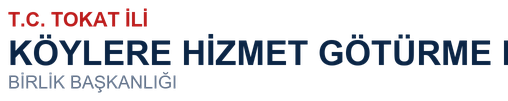 T.C. TOKAT İLİ MERKEZ İLÇE KÖYLERE HİZMET GÖTÜRME BİRLİĞİ BAŞKANLIĞI